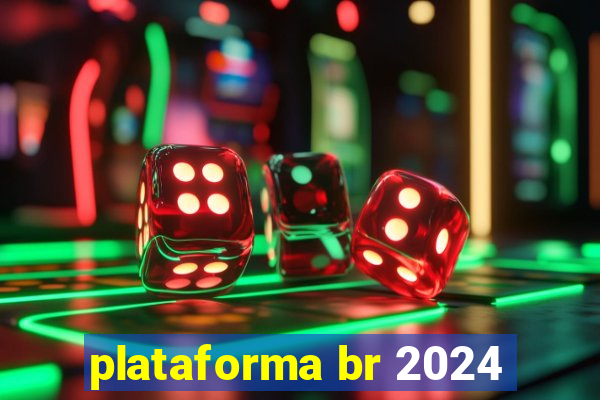 plataforma br 2024